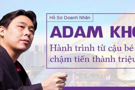 Tiểu sử & Sự nghiệp của doanh nhân Adam Khoo